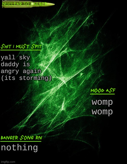 womp womp | yall sky daddy is angry again (its storming); womp womp; nothing | image tagged in nuclear 50 cailber announcement | made w/ Imgflip meme maker