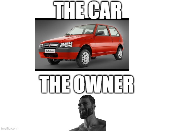 The car vs the owner | THE CAR; THE OWNER | image tagged in cars,driving | made w/ Imgflip meme maker
