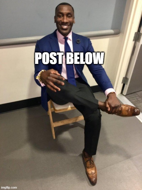 shannon sharpe | POST BELOW | image tagged in shannon sharpe | made w/ Imgflip meme maker