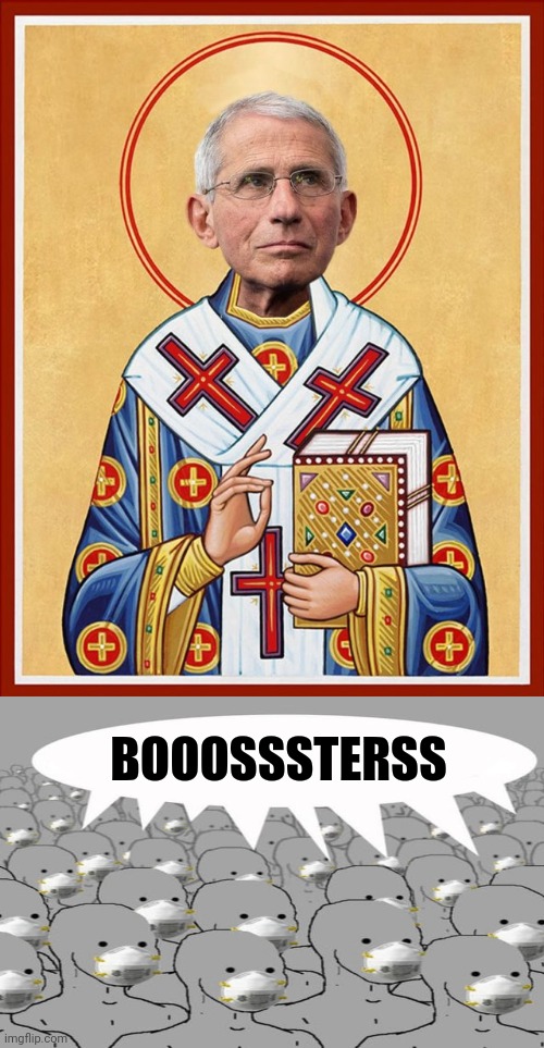 Saint Fauci | BOOOSSSTERSS | image tagged in saint fauci | made w/ Imgflip meme maker