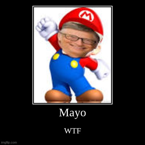 Mayo | Mayo | WTF | image tagged in funny,demotivationals | made w/ Imgflip demotivational maker
