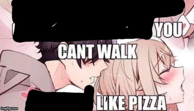 you can't walk like pizza | made w/ Imgflip meme maker