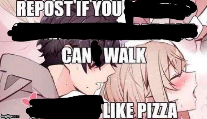 Walk like a pizza | image tagged in repost if you like pizza | made w/ Imgflip meme maker