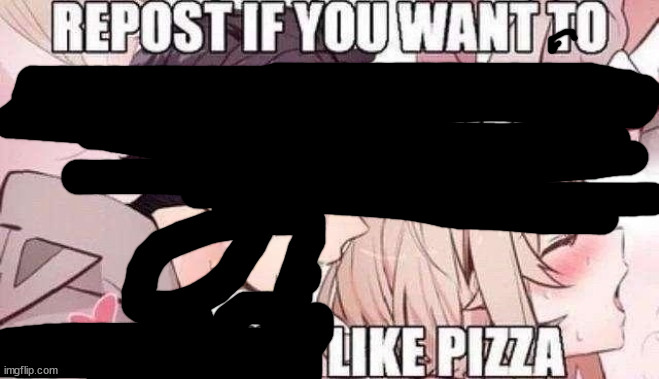 I hate pizza but want to like because it is cool | image tagged in repost if you like pizza | made w/ Imgflip meme maker