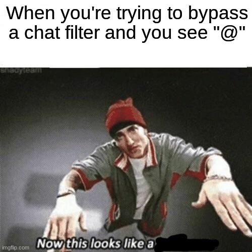 Now this looks like a job for me | When you're trying to bypass a chat filter and you see "@" | image tagged in now this looks like a job for me | made w/ Imgflip meme maker