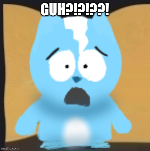 bro is in South Park | GUH?!?!??! | image tagged in bro is in south park | made w/ Imgflip meme maker