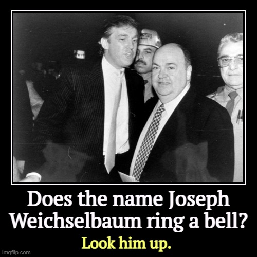 Search "Weichselbaum" and "cocaine." It's worse than you think. | Does the name Joseph Weichselbaum ring a bell? | Look him up. | image tagged in funny,demotivationals,trump,partners in crime,cocaine | made w/ Imgflip demotivational maker
