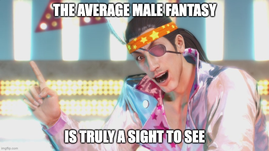 woah!!! | THE AVERAGE MALE FANTASY; IS TRULY A SIGHT TO SEE | image tagged in majima 24hr cinderella,male fantasy | made w/ Imgflip meme maker