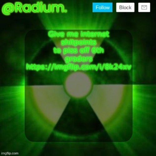 Reposting this again because onion | Give me internet shitpoints to piss off 6th graders https://imgflip.com/i/8k24xv | image tagged in radium template | made w/ Imgflip meme maker