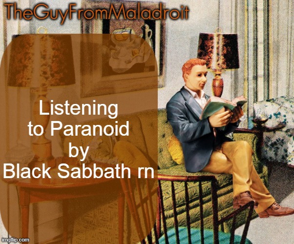 TheGuyFromMaladroit Announcement Template | Listening to Paranoid by Black Sabbath rn | image tagged in theguyfrommaladroit announcement template | made w/ Imgflip meme maker
