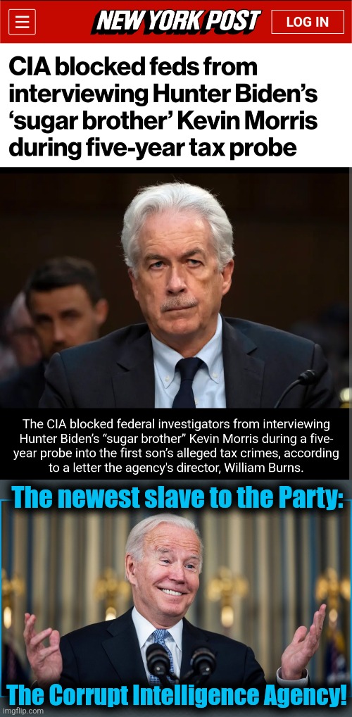 Behold the monstrosity democrats have created | The newest slave to the Party:; The Corrupt Intelligence Agency! | image tagged in memes,cia,joe biden,democrats,corruption,hunter biden | made w/ Imgflip meme maker