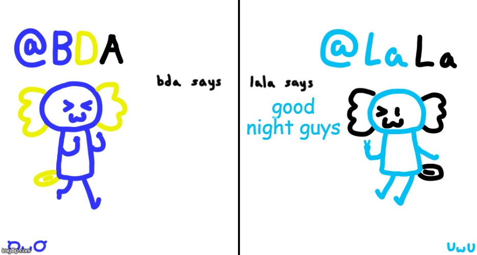 owo | good night guys | image tagged in bda and lala announcment temp | made w/ Imgflip meme maker