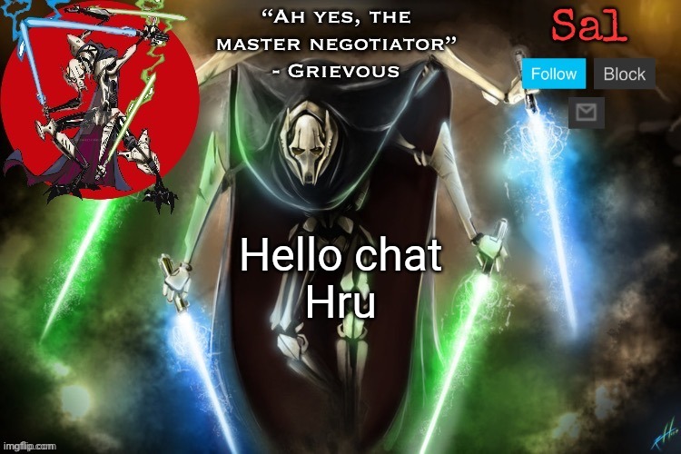 Sal’s Grievous temp | Hello chat

Hru | image tagged in sal s grievous temp | made w/ Imgflip meme maker
