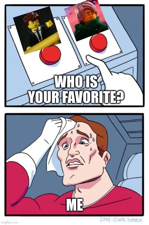 Two Buttons Meme | WHO IS YOUR FAVORITE? ME | image tagged in memes,two buttons,lego | made w/ Imgflip meme maker