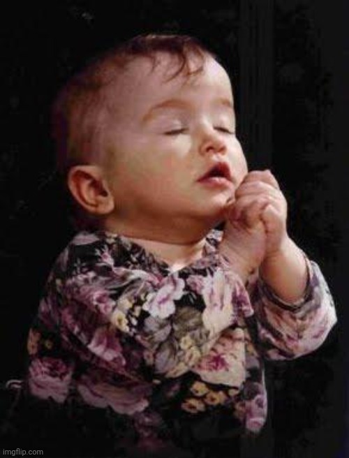 Baby Praying | image tagged in baby praying | made w/ Imgflip meme maker