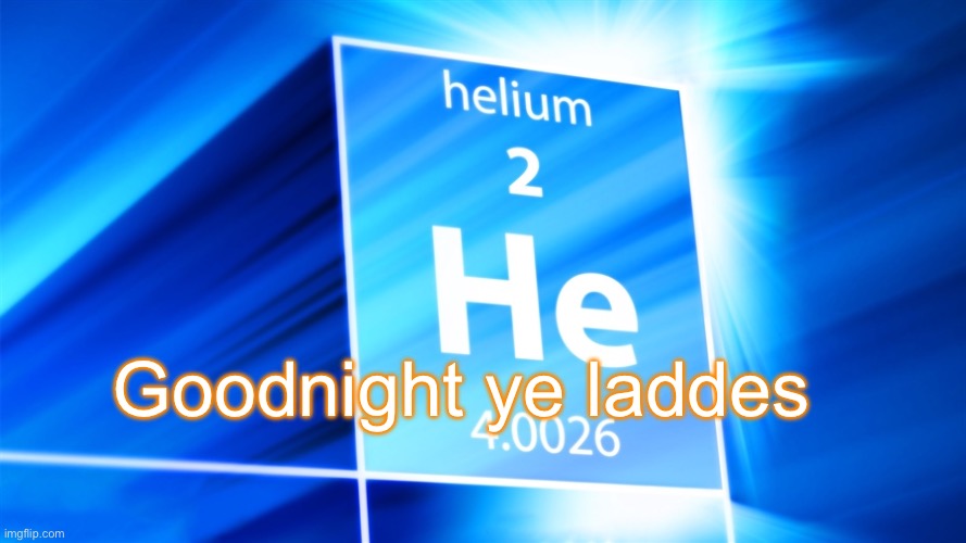 Helium. Template | Goodnight ye laddes | image tagged in helium template | made w/ Imgflip meme maker