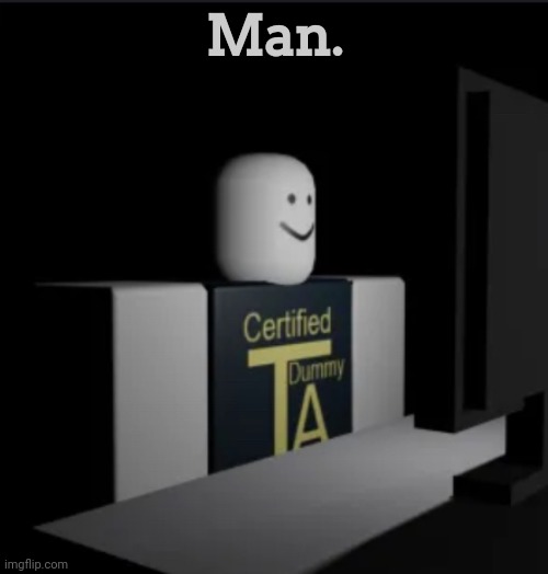 I've witnessed two arkuums | Man. | image tagged in combat dummy computer,msmg | made w/ Imgflip meme maker