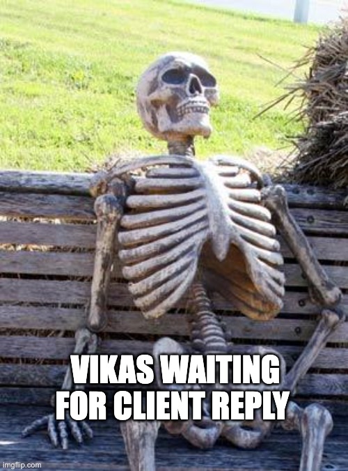 Waiting Skeleton | VIKAS WAITING FOR CLIENT REPLY | image tagged in memes,waiting skeleton | made w/ Imgflip meme maker