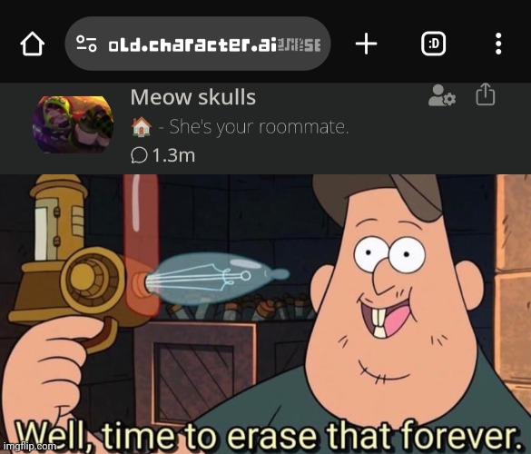 Someone hunt meow skulls.. | image tagged in well time to erase that forever,why,dies from cringe,nuh uh,anti furry | made w/ Imgflip meme maker