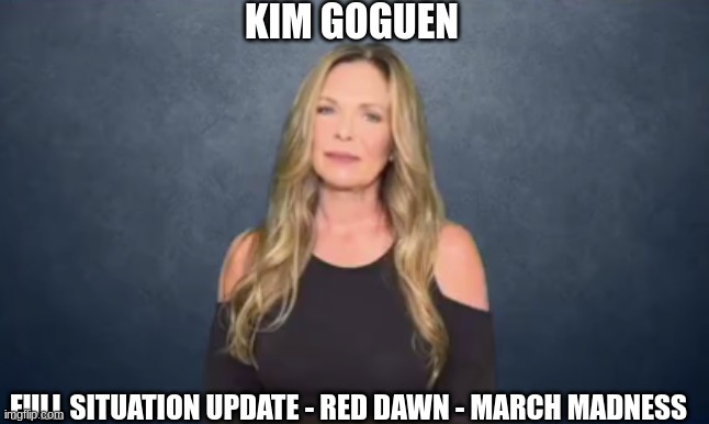 Kim Goguen: Full Situation Update - Red Dawn - March Madness (Video) 