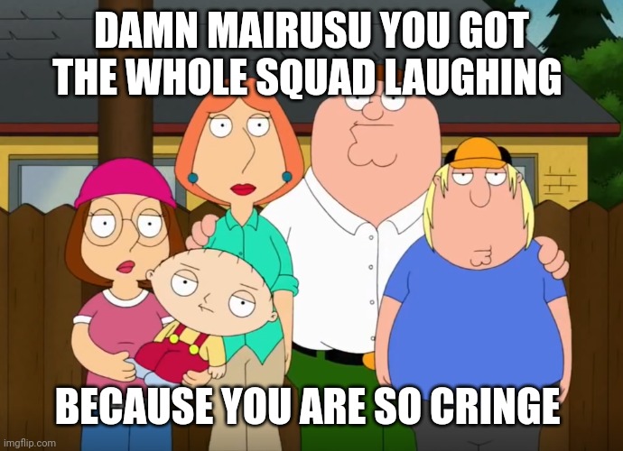 (mod note: was about to disapprove till i realize mairusu is fnia's creator) | DAMN MAIRUSU YOU GOT THE WHOLE SQUAD LAUGHING; BECAUSE YOU ARE SO CRINGE | image tagged in damn bro | made w/ Imgflip meme maker