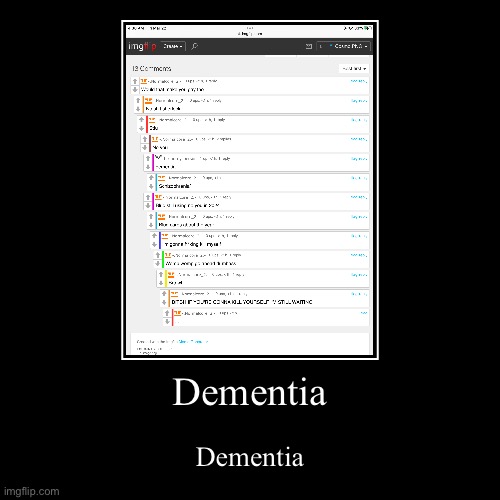 You’ll have to zoom to see it | Dementia | Dementia | image tagged in funny,demotivationals | made w/ Imgflip demotivational maker