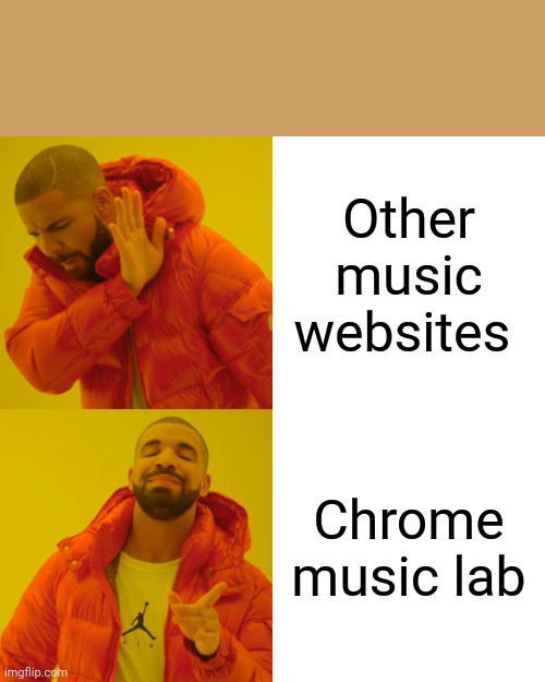 They're good but, I prefer chrome music lab | Other music websites; Chrome music lab | image tagged in memes,drake hotline bling | made w/ Imgflip meme maker