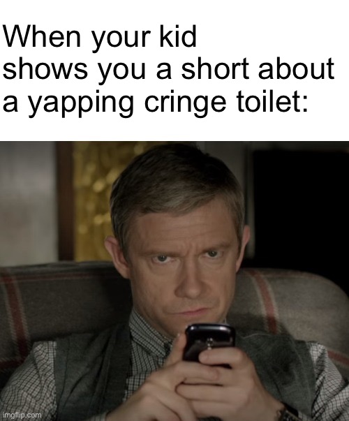 Unamused Watson | When your kid shows you a short about a yapping cringe toilet: | image tagged in unamused watson | made w/ Imgflip meme maker