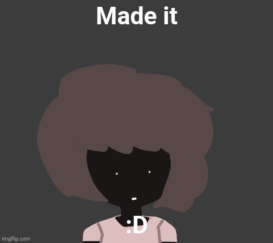 Made it; :D | image tagged in qhar ben | made w/ Imgflip meme maker