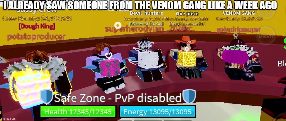 what? | I ALREADY SAW SOMEONE FROM THE VENOM GANG LIKE A WEEK AGO | image tagged in ur average day in blox fruits | made w/ Imgflip meme maker