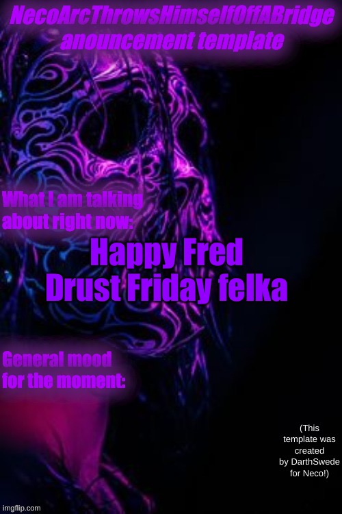 Nathoab temp by Darth Swede | Happy Fred Drust Friday fellas | image tagged in nathoab temp by darth swede | made w/ Imgflip meme maker