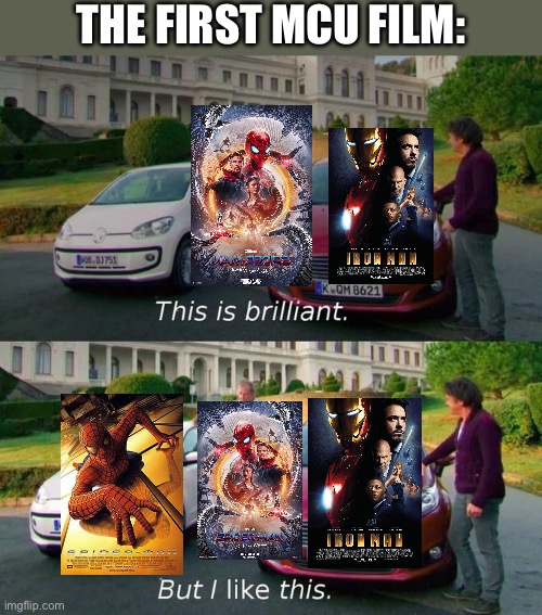 Rehehe | THE FIRST MCU FILM: | image tagged in this is brilliant but i like this,marvel,spiderman,iron man,no way home | made w/ Imgflip meme maker