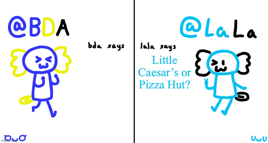 bda and lala announcment temp | Little Caesar’s or Pizza Hut? | image tagged in bda and lala announcment temp | made w/ Imgflip meme maker
