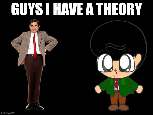 Guys, I have a theory. | image tagged in guys i have a theory | made w/ Imgflip meme maker
