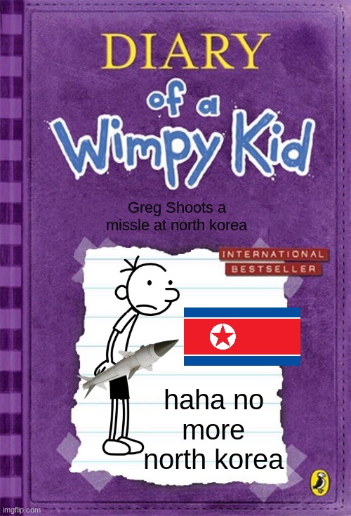 north korea = smelly | Greg Shoots a missle at north korea; haha no more north korea | image tagged in diary of a wimpy kid cover template | made w/ Imgflip meme maker