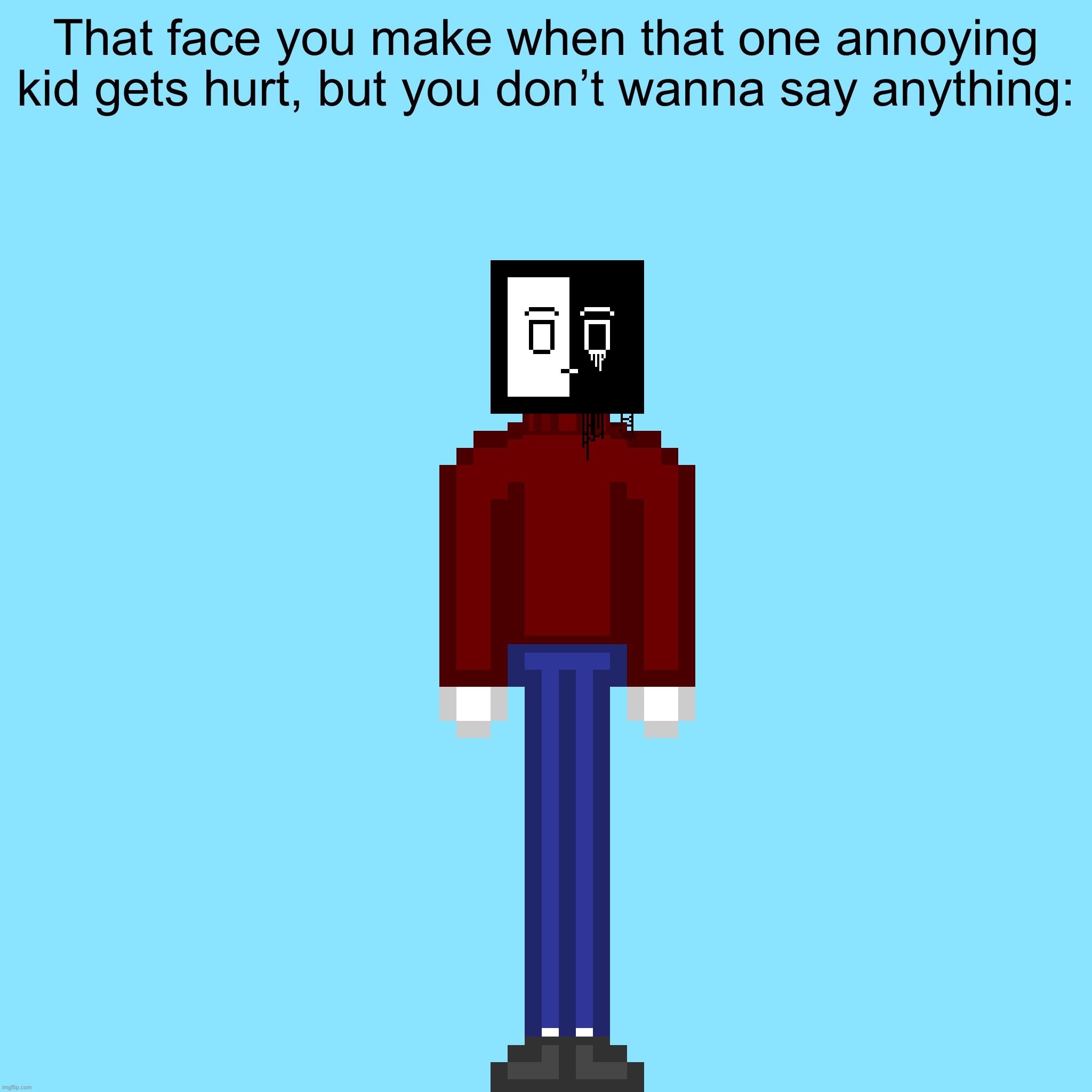 That face you make when that one annoying kid gets hurt, but you don’t wanna say anything: | made w/ Imgflip meme maker