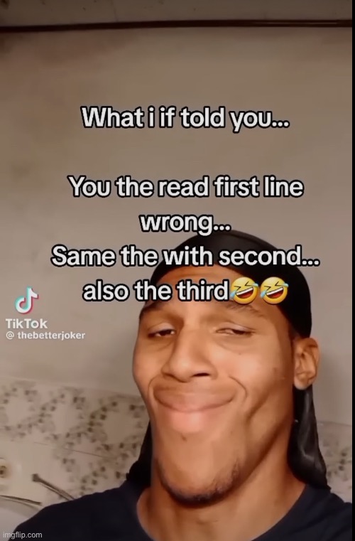 What if I told you you read the the title wrong | image tagged in memes,funny | made w/ Imgflip meme maker