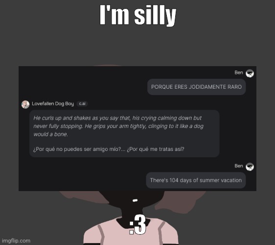 I'm silly; :3 | image tagged in qhar ben | made w/ Imgflip meme maker