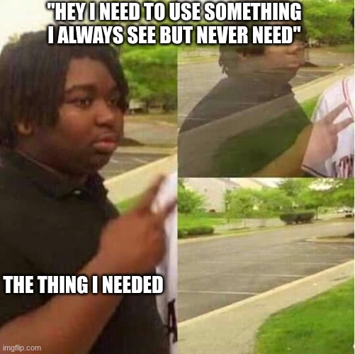 disappearing  | "HEY I NEED TO USE SOMETHING I ALWAYS SEE BUT NEVER NEED"; THE THING I NEEDED | image tagged in disappearing | made w/ Imgflip meme maker