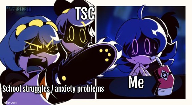 I'm struggling. | TSC; School struggles / anxiety problems; Me | image tagged in v screams at uzi | made w/ Imgflip meme maker