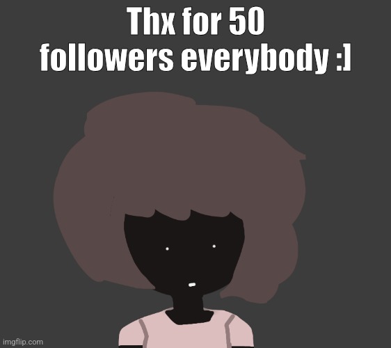 Thx for 50 followers everybody :] | image tagged in qhar ben | made w/ Imgflip meme maker
