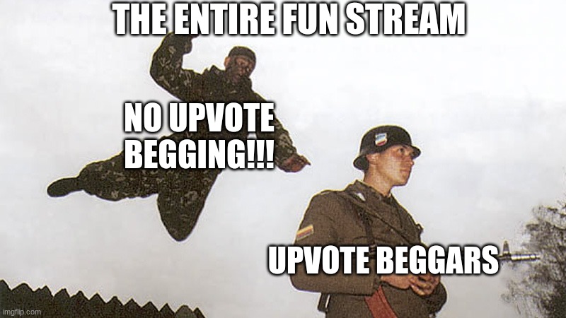 Soldier jump spetznaz | NO UPVOTE BEGGING!!! UPVOTE BEGGARS THE ENTIRE FUN STREAM | image tagged in soldier jump spetznaz | made w/ Imgflip meme maker