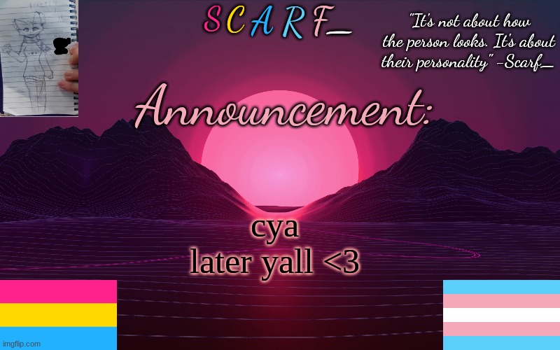 Scarf_'s Temp by emma | cya later yall <3 | image tagged in scarf_'s temp by emma | made w/ Imgflip meme maker