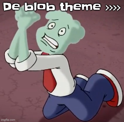 Gwuh | De blob theme >>>> | image tagged in spryman begging | made w/ Imgflip meme maker