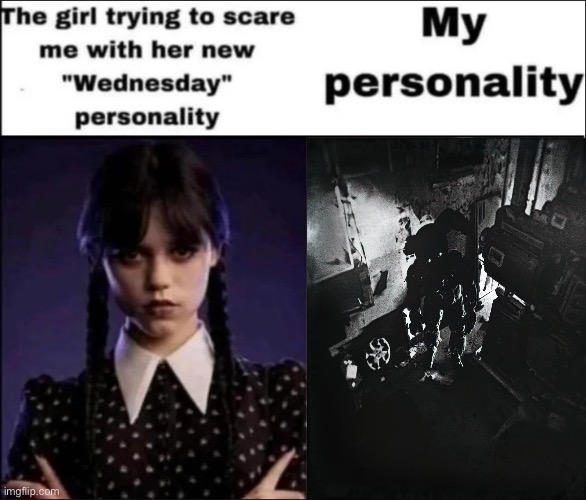 I always come back | image tagged in the girl trying to scare me with her new wednesday personality | made w/ Imgflip meme maker