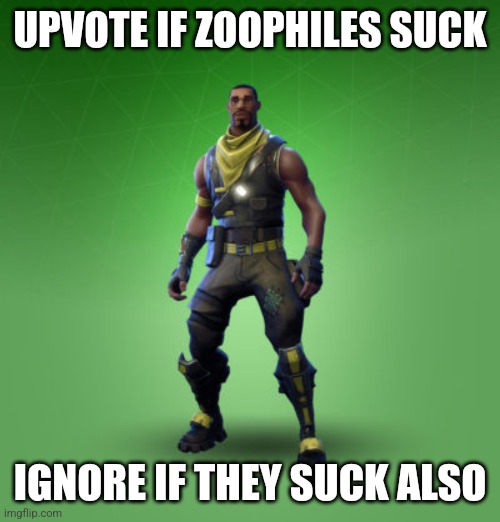 ⠀ | UPVOTE IF ZOOPHILES SUCK; IGNORE IF THEY SUCK ALSO | image tagged in fortnite burger | made w/ Imgflip meme maker