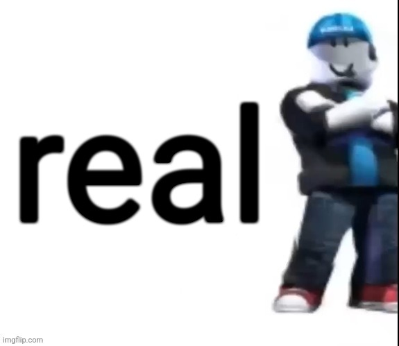 Roblox | real | image tagged in roblox | made w/ Imgflip meme maker