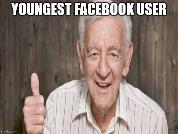 YOUNGEST FACEBOOK USER | image tagged in repost,relatable | made w/ Imgflip meme maker