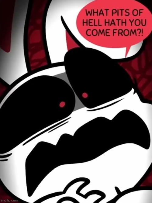 image tagged in what in the pits of hell have you come from | made w/ Imgflip meme maker
