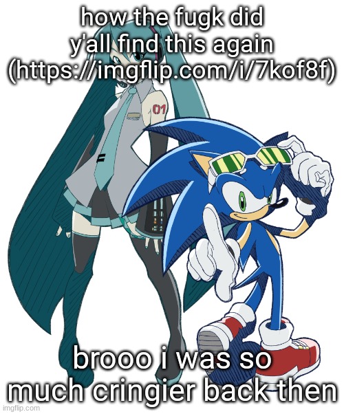 istg I'm not a simp anymore | how the fugk did y'all find this again (https://imgflip.com/i/7kof8f); brooo i was so much cringier back then | image tagged in miku and sonic cuz i am fixating | made w/ Imgflip meme maker